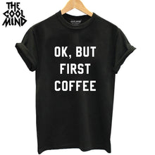 Load image into Gallery viewer, OK, BUT FIRST COFFEE PRINT TSHIRT