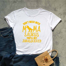 Load image into Gallery viewer, DON'T MESS WITH MAMA SAURUS YOU'LL GET JURASSKICKED Tshirt