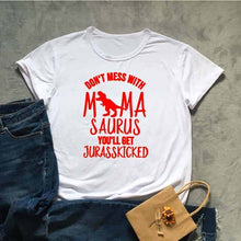 Load image into Gallery viewer, DON'T MESS WITH MAMA SAURUS YOU'LL GET JURASSKICKED Tshirt