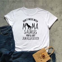 Load image into Gallery viewer, DON'T MESS WITH MAMA SAURUS YOU'LL GET JURASSKICKED Tshirt