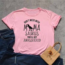 Load image into Gallery viewer, DON'T MESS WITH MAMA SAURUS YOU'LL GET JURASSKICKED Tshirt