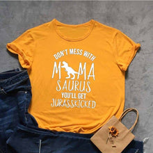 Load image into Gallery viewer, DON'T MESS WITH MAMA SAURUS YOU'LL GET JURASSKICKED Tshirt