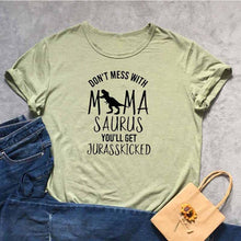 Load image into Gallery viewer, DON'T MESS WITH MAMA SAURUS YOU'LL GET JURASSKICKED Tshirt