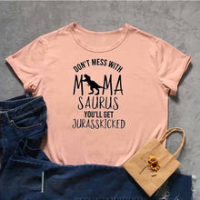 Load image into Gallery viewer, DON'T MESS WITH MAMA SAURUS YOU'LL GET JURASSKICKED Tshirt