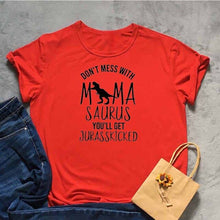 Load image into Gallery viewer, DON'T MESS WITH MAMA SAURUS YOU'LL GET JURASSKICKED Tshirt