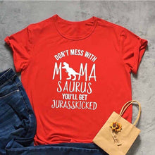 Load image into Gallery viewer, DON'T MESS WITH MAMA SAURUS YOU'LL GET JURASSKICKED Tshirt