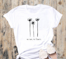 Load image into Gallery viewer, No Rain, No Flowers Tshirt