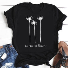 Load image into Gallery viewer, No Rain, No Flowers Tshirt