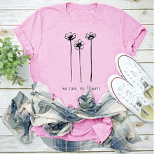 Load image into Gallery viewer, No Rain, No Flowers Tshirt