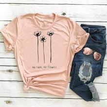 Load image into Gallery viewer, No Rain, No Flowers Tshirt