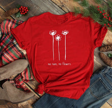 Load image into Gallery viewer, No Rain, No Flowers Tshirt