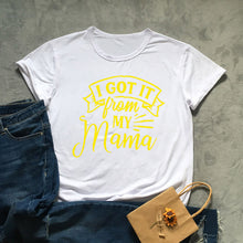 Load image into Gallery viewer, I Got It From My Mama Tshirt