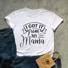 Load image into Gallery viewer, I Got It From My Mama Tshirt