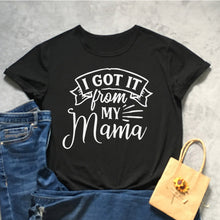 Load image into Gallery viewer, I Got It From My Mama Tshirt