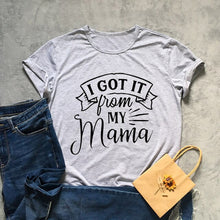 Load image into Gallery viewer, I Got It From My Mama Tshirt