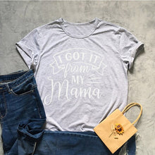 Load image into Gallery viewer, I Got It From My Mama Tshirt