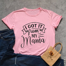 Load image into Gallery viewer, I Got It From My Mama Tshirt