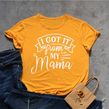 Load image into Gallery viewer, I Got It From My Mama Tshirt