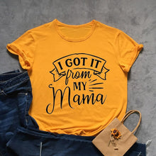 Load image into Gallery viewer, I Got It From My Mama Tshirt