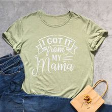 Load image into Gallery viewer, I Got It From My Mama Tshirt