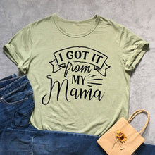 Load image into Gallery viewer, I Got It From My Mama Tshirt