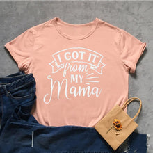 Load image into Gallery viewer, I Got It From My Mama Tshirt