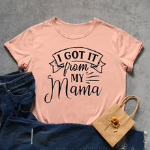 Load image into Gallery viewer, I Got It From My Mama Tshirt
