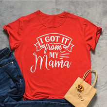 Load image into Gallery viewer, I Got It From My Mama Tshirt