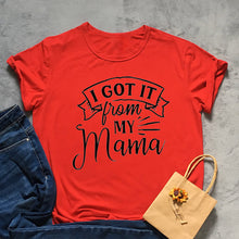 Load image into Gallery viewer, I Got It From My Mama Tshirt