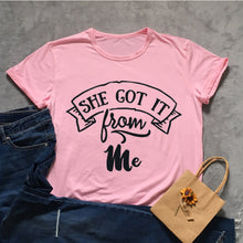 Load image into Gallery viewer, She Got It From Me Tshirt
