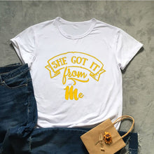 Load image into Gallery viewer, She Got It From Me Tshirt