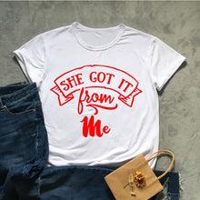 Load image into Gallery viewer, She Got It From Me Tshirt