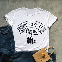 Load image into Gallery viewer, She Got It From Me Tshirt