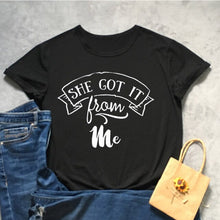Load image into Gallery viewer, She Got It From Me Tshirt