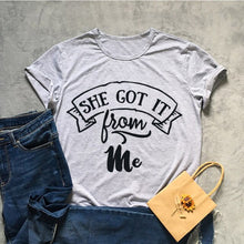 Load image into Gallery viewer, She Got It From Me Tshirt