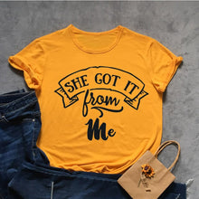 Load image into Gallery viewer, She Got It From Me Tshirt