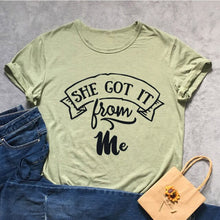 Load image into Gallery viewer, She Got It From Me Tshirt