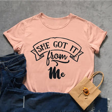 Load image into Gallery viewer, She Got It From Me Tshirt
