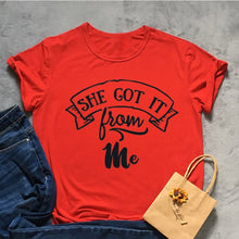 Load image into Gallery viewer, She Got It From Me Tshirt